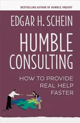 Bescheidene Beratung: Wie Sie schneller echte Hilfe leisten - Humble Consulting: How to Provide Real Help Faster