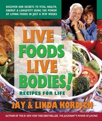 Lebendige Lebensmittel, lebendige Körper! Rezepte für das Leben - Live Foods, Live Bodies!: Recipes for Life