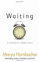 Warten: Die höhere Macht eines Ungläubigen - Waiting: A Nonbeliever's Higher Power