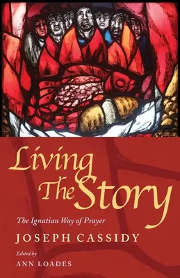 Die Geschichte leben: Der ignatianische Weg des Gebets und der Schriftlesung - Living the Story: The Ignatian Way of Prayer and Scripture Reading