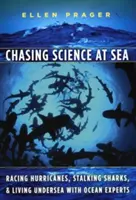 Der Wissenschaft auf dem Meer auf der Spur: Mit Ozeanexperten auf Hurrikanjagd, Haipirsch und Unterwasserleben - Chasing Science at Sea: Racing Hurricanes, Stalking Sharks, and Living Undersea with Ocean Experts