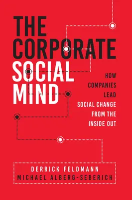 The Corporate Social Mind: Wie Unternehmen den sozialen Wandel von innen heraus anführen - The Corporate Social Mind: How Companies Lead Social Change from the Inside Out