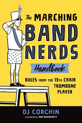 Das Marching Band Nerds Handbuch: Regeln vom Posaunisten des 13. Stuhls - The Marching Band Nerds Handbook: Rules from the 13th Chair Trombone Player