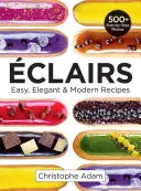 Eclairs: Einfache, elegante und moderne Rezepte - Eclairs: Easy, Elegant and Modern Recipes