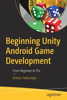 Anfängliche Unity Android Spielentwicklung: Vom Einsteiger zum Profi - Beginning Unity Android Game Development: From Beginner to Pro