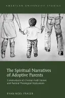 Die spirituellen Erzählungen von Adoptiveltern; Konstruktionen von christlichen Glaubensgeschichten und pastoraltheologische Implikationen - The Spiritual Narratives of Adoptive Parents; Constructions of Christian Faith Stories and Pastoral Theological Implications