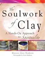 Seelenarbeit aus Lehm: Ein handwerklicher Zugang zur Spiritualität - Soulwork of Clay: A Hands-On Approach to Spirituality