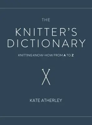 The Knitter's Dictionary: Strick-Know-How von A bis Z - The Knitter's Dictionary: Knitting Know-How from A to Z