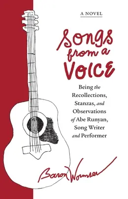 Songs from a Voice: Erinnerungen, Strophen und Beobachtungen von Abe Runyan, Songwriter und Performer - Songs from a Voice: Being the Recollections, Stanzas and Observations of Abe Runyan, Song Writer and Performer