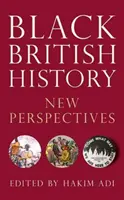 Schwarze britische Geschichte: Neue Perspektiven - Black British History: New Perspectives