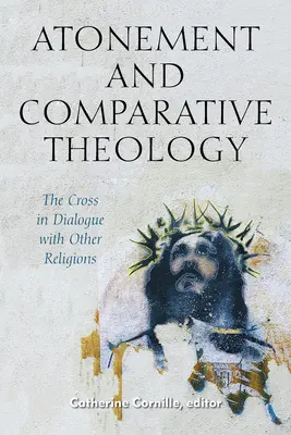 Sühnezeichen und vergleichende Theologie: Das Kreuz im Dialog mit anderen Religionen - Atonement and Comparative Theology: The Cross in Dialogue with Other Religions