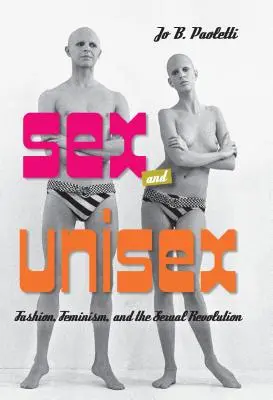 Geschlecht und Unisex: Mode, Feminismus und die sexuelle Revolution - Sex and Unisex: Fashion, Feminism, and the Sexual Revolution