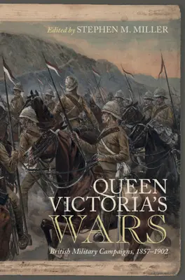 Die Kriege der Königin Victoria: Britische Militärkampagnen, 1857-1902 - Queen Victoria's Wars: British Military Campaigns, 1857-1902