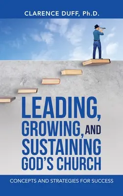 Gottes Kirche leiten, wachsen lassen und erhalten: Konzepte und Strategien für den Erfolg - Leading, Growing, and Sustaining God's Church: Concepts and Strategies for Success