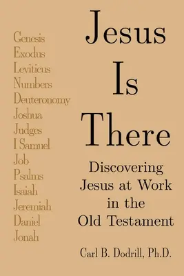 Jesus ist da: Jesus am Werk im Alten Testament entdecken - Jesus Is There: Discovering Jesus at Work in the Old Testament