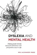 Legasthenie und psychische Gesundheit: Menschen helfen, destruktive Verhaltensweisen zu erkennen und positive Wege zu finden, damit umzugehen - Dyslexia and Mental Health: Helping People Identify Destructive Behaviours and Find Positive Ways to Cope