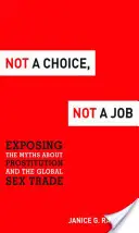 Keine Wahl, kein Job: Entlarvung der Mythen über Prostitution und den globalen Sexhandel - Not a Choice, Not a Job: Exposing the Myths about Prostitution and the Global Sex Trade