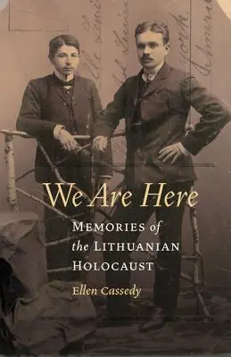 Wir sind hier: Erinnerungen an den litauischen Holocaust - We Are Here: Memories of the Lithuanian Holocaust