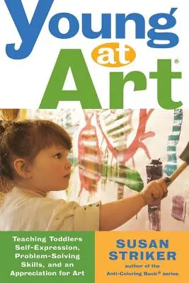 Jung in der Kunst: Kleinkindern Selbstausdruck, Problemlösungskompetenz und Wertschätzung für Kunst vermitteln - Young at Art: Teaching Toddlers Self-Expression, Problem-Solving Skills, and an Appreciation for Art