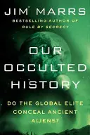 Unsere verborgene Geschichte: Verbirgt die globale Elite uralte Außerirdische? - Our Occulted History: Do the Global Elite Conceal Ancient Aliens?