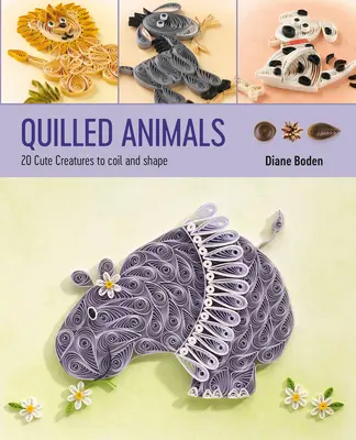 Quilled Animals: 20 niedliche Kreaturen zum Wickeln und Gestalten - Quilled Animals: 20 Cute Creatures to Coil and Shape