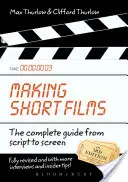 Kurzfilme drehen, Dritte Ausgabe: Der komplette Leitfaden vom Drehbuch bis zur Leinwand - Making Short Films, Third Edition: The Complete Guide from Script to Screen