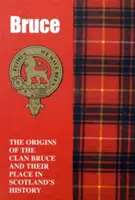 Bruces - Die Ursprünge des Clan Bruce und ihr Platz in der Geschichte - Bruces - The Origins of the Clan Bruce and Their Place in History