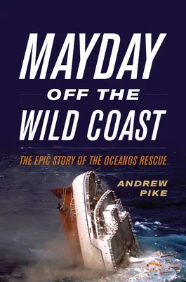 Mayday Off the Wild Coast: Die epische Geschichte der Oceanos-Rettung - Mayday Off the Wild Coast: The Epic Story of the Oceanos Rescue