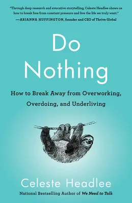 Nichts tun: Wie man sich von Überarbeitung, Übertreibung und Unterforderung befreit - Do Nothing: How to Break Away from Overworking, Overdoing, and Underliving