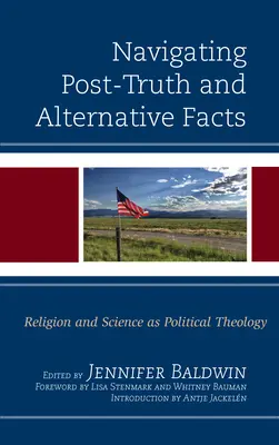 Navigieren durch Post-Wahrheit und alternative Fakten: Religion und Wissenschaft als politische Theologie - Navigating Post-Truth and Alternative Facts: Religion and Science as Political Theology