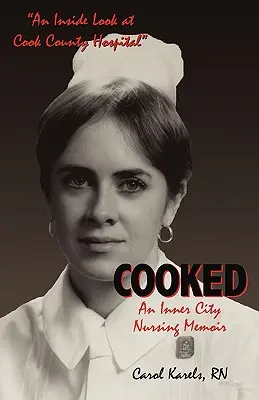 Gekocht: Memoiren einer Krankenschwester aus der Innenstadt - Cooked: An Inner City Nursing Memoir