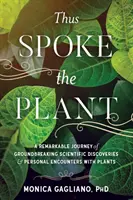 So sprach die Pflanze: Eine bemerkenswerte Reise mit bahnbrechenden wissenschaftlichen Entdeckungen und persönlichen Begegnungen mit Pflanzen - Thus Spoke the Plant: A Remarkable Journey of Groundbreaking Scientific Discoveries and Personal Encounters with Plants