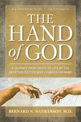 Die Hand Gottes: Eine Reise vom Tod zum Leben des Abtreibungsarztes, der seine Meinung änderte - The Hand of God: A Journey from Death to Life by the Abortion Doctor Who Changed His Mind