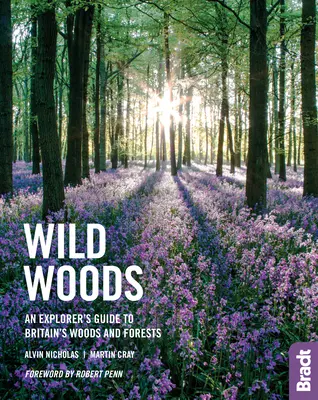 Wilde Wälder: Ein Führer für Entdecker zu Großbritanniens Wäldern und Forsten - Wild Woods: An Explorer's Guide to Britain's Woods and Forests