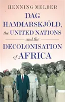 Dag Hammarskjoeld, die Vereinten Nationen und die Dekolonisierung Afrikas - Dag Hammarskjoeld, the United Nations, and the Decolonisation of Africa