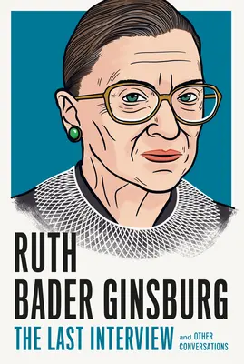 Ruth Bader Ginsburg: Das letzte Interview: Und andere Unterhaltungen - Ruth Bader Ginsburg: The Last Interview: And Other Conversations