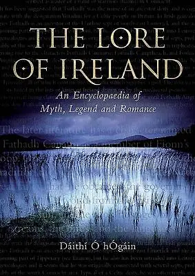 Die Überlieferungen Irlands: Eine Enzyklopädie der Mythen, Legenden und Romanzen - The Lore of Ireland: An Encyclopaedia of Myth, Legend and Romance