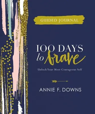 100 Tage Tagebuch für Mutige: Entdecke dein mutigstes Selbst - 100 Days to Brave Guided Journal: Unlock Your Most Courageous Self