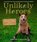 Unwahrscheinliche Helden: 37 inspirierende Geschichten über Mut und Herz aus dem Tierreich - Unlikely Heroes: 37 Inspiring Stories of Courage and Heart from the Animal Kingdom