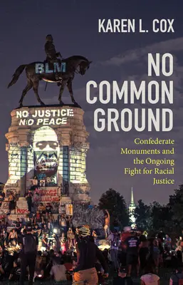 Keine gemeinsame Basis: Konföderierten-Denkmäler und der andauernde Kampf für Rassengerechtigkeit - No Common Ground: Confederate Monuments and the Ongoing Fight for Racial Justice