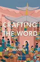 Das Wort erschaffen: Schriftstücke aus Manipur - Crafting the Word: Writings from Manipur