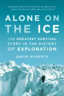 Allein im Eis: Die größte Überlebensgeschichte in der Geschichte der Erforschung - Alone on the Ice: The Greatest Survival Story in the History of Exploration