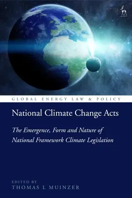 Nationale Gesetze zum Klimawandel: Entstehung, Form und Natur der nationalen Klimarahmengesetzgebung - National Climate Change Acts: The Emergence, Form and Nature of National Framework Climate Legislation