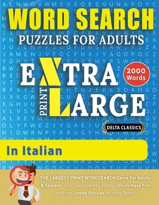 WORTSUCHRÄTSEL EXTRA GROSSDRUCK FÜR ERWACHSENE AUF ITALIENISCH - Delta Classics - Das GRÖSSTE DRUCK WORTSUCHSPIEL für Erwachsene und Senioren - Finden Sie 2000 Cl - WORD SEARCH PUZZLES EXTRA LARGE PRINT FOR ADULTS IN ITALIAN - Delta Classics - The LARGEST PRINT WordSearch Game for Adults And Seniors - Find 2000 Cl