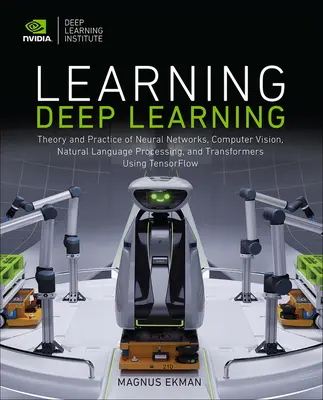 Deep Learning lernen: Theorie und Praxis von neuronalen Netzen, Computer Vision, natürlicher Sprachverarbeitung und Transformatoren mit Tensorflo - Learning Deep Learning: Theory and Practice of Neural Networks, Computer Vision, Natural Language Processing, and Transformers Using Tensorflo