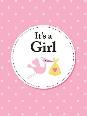 Es ist ein Mädchen: Das perfekte Geschenk für Eltern einer neugeborenen Baby-Tochter - It's a Girl: The Perfect Gift for Parents of a Newborn Baby Daughter