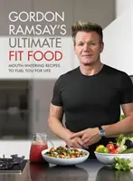 Gordon Ramsay Ultimate Fit Food - Köstliche Rezepte, die Sie ein Leben lang ernähren - Gordon Ramsay Ultimate Fit Food - Mouth-watering recipes to fuel you for life