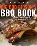 Big Bob Gibson's BBQ Buch: Rezepte und Geheimnisse aus einer legendären Grillbude - Big Bob Gibson's BBQ Book: Recipes and Secrets from a Legendary Barbecue Joint