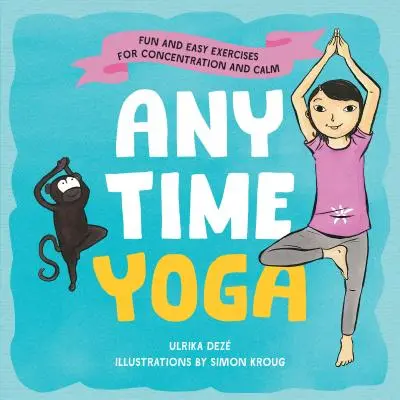Anytime Yoga: Leichte und lustige Übungen für Konzentration und Gelassenheit - Anytime Yoga: Fun and Easy Exercises for Concentration and Calm