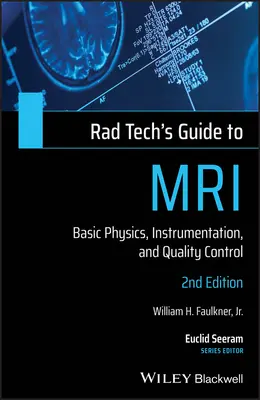 Rad Tech's Guide to MRI: Grundlagen der Physik, Instrumentierung und Qualitätskontrolle - Rad Tech's Guide to MRI: Basic Physics, Instrumentation, and Quality Control